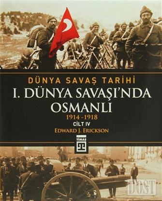Dünya Savaş Tarihi Cilt 4: 1. Dünya Savaşı’nda Osmanlı